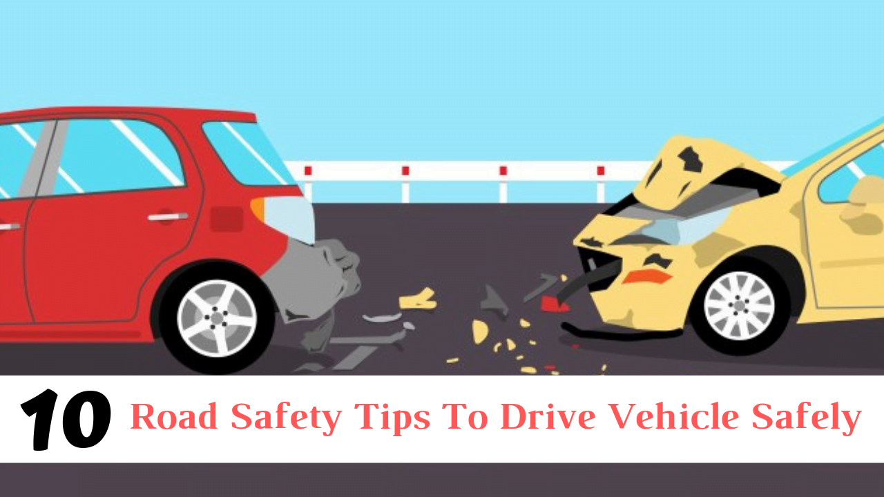 10 Road Safety Tips To Drive Vehicle Safely